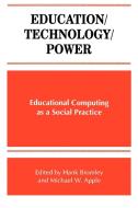 Education/Technology/Power: Educational Computing as a Social Practice edito da State University of New York Press