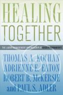 Healing Together di Thomas A. Kochan, Adrienne E. Eaton, Robert B. McKersie edito da CORNELL UNIV PR