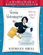 Women Who Broke the Rules: Sonia Sotomayor di Kathleen Krull edito da BLOOMSBURY