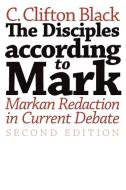 The Disciples According to Mark: Markan Redaction in Current Debate di C. Clifton Black edito da WILLIAM B EERDMANS PUB CO