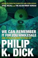 We Can Remember It For You Wholesale And Other Stories di Philip K. Dick edito da Citadel Press Inc.,U.S.