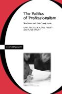 Politics of Professionalism di Gary Mcculloch, Gill Helsby, Peter Knight edito da BLOOMSBURY 3PL