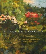 G. Ruger Donoho: A Painterâ (Tm)S Path di Rene Paul Barilleaux, Victoria J. Beck edito da UNIV PR OF MISSISSIPPI