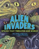 Alien Invaders: Species That Threaten Our World di Jane Drake, Ann Love edito da Tundra Books (NY)