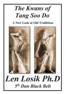 The Kwans of Tang Soo Do A New Look at Old Traditions di Len Losik Ph. D. edito da LIGHTNING SOURCE INC