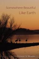 Somewhere Beautiful Like Earth di Stewart S. Warren edito da Mercury Heartlink