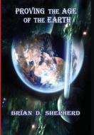 Proving The Age Of The Earth di Brian D Shepherd edito da Old Paths Publications, Incorporated