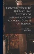 Contributions to the Natural History of Labuan, and the Adjacent Coasts of Borneo di James Motley, Lewis Llewellyn Dillwyn edito da LEGARE STREET PR