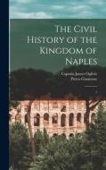 The Civil History of the Kingdom of Naples: 1 di Pietro Giannone, James Ogilvie edito da LEGARE STREET PR