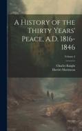 A History of the Thirty Years' Peace, A.D. 1816-1846; Volume 2 di Harriet Martineau, Charles Knight edito da LEGARE STREET PR