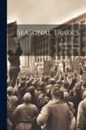 Seasonal Trades di Sidney Webb, Arnold Freeman edito da LEGARE STREET PR