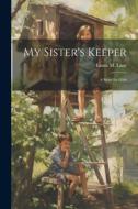 My Sister's Keeper: A Story for Girls di Laura M. Lane edito da LEGARE STREET PR