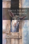 Uncle Zeb and His Friends di Edward W. Frentz edito da LEGARE STREET PR