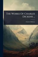 The Works Of Charles Dickens ... di Charles Dickens edito da Creative Media Partners, LLC