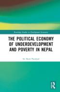 The Political Economy Of Poverty And Underdevelopment In Nepal di Sri Ram Poudyal edito da Taylor & Francis Ltd
