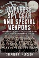 Japanese Spy Gear & Special Weapons di Stephen C Mercado edito da Pen & Sword Books