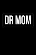 Dr Mom: Journal Notebook. 6 X 9 Inch Size. 100 Page of White Lined Paper. Note Taking Book. Great Birthday, Christmas, M di Journal Ista edito da INDEPENDENTLY PUBLISHED