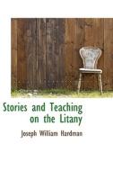 Stories And Teaching On The Litany di Joseph William Hardman edito da Bibliolife