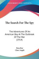 The Search for the Spy: The Adventures of an American Boy at the Outbreak of the War (1914) di Ross Kay edito da Kessinger Publishing