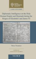 Diplomatic Intelligence on the Holy Roman Empire and Denmark during the Reigns of Elizabeth I and James VI edito da Cambridge University Press