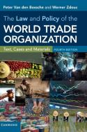 The Law and Policy of the World Trade Organization di Peter Van Den Bossche, Werner Zdouc edito da Cambridge University Press