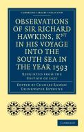 Observations of Sir Richard Hawkins, Knt in His Voyage Into the South Sea in the Year 1593 di Richard Hawkins edito da Cambridge University Press