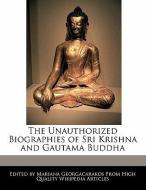 The Unauthorized Biographies of Sri Krishna and Gautama Buddha di Mariana Georgacarakos edito da WEBSTER S DIGITAL SERV S