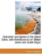 Character And Opinion In The United States, With Reminiscences Of William James And Josiah Royce di Professor George Santayana edito da Bibliolife