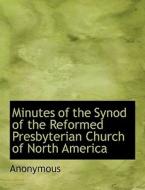 Minutes of the Synod of the Reformed Presbyterian Church of North America di Anonymous edito da BiblioLife
