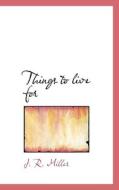 Things To Live For di J R Miller edito da Bibliolife
