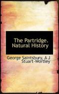 The Partridge. Natural History di George Saintsbury, A J Stuart-Wortley edito da Bibliolife