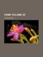 Fame Volume 26 di Artemas Ward edito da Rarebooksclub.com