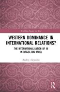 Western Dominance in International Relations? di Audrey Alejandro edito da Taylor & Francis Ltd