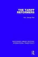 The Tariff Reformers di Hon. George Peel edito da Taylor & Francis Ltd