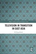 Television in Transition in East Asia di Ki-Sung Kwak edito da Taylor & Francis Ltd