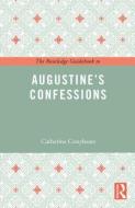 The Routledge Guidebook to Augustine's Confessions di Catherine (Bryn Mawr College Conybeare edito da Taylor & Francis Ltd