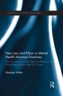 New Law and Ethics in Mental Health Advance Directives: The Convention on the Rights of Persons with Disabilities and th di Penelope Weller edito da ROUTLEDGE