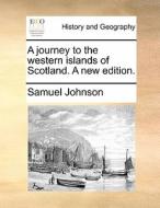 A Journey To The Western Islands Of Scotland. A New Edition di Samuel Johnson edito da Gale Ecco, Print Editions