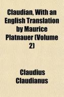 Claudian, With An English Translation By di Claudius Claudianus edito da General Books
