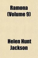 Ramona Volume 9 di Helen Hunt Jackson edito da General Books