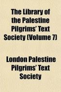 The Library Of The Palestine Pilgrims' T di London Palestine Pilgrims' Text Society edito da General Books