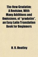 The New Gradatim; A Revision, With Many di H. R. Heatley edito da General Books