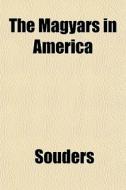 The Magyars In America di Souders edito da General Books