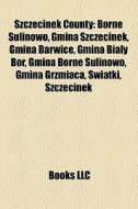 Szczecinek County: Borne Sulinowo, Gmina di Books Llc edito da Books LLC, Wiki Series