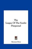 The League of the Scarlet Pimpernel the League of the Scarlet Pimpernel di Emmuska Orczy edito da Kessinger Publishing
