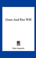 Grace and Free Will di Augustin Saint Augustin, Saint Augustin edito da Kessinger Publishing