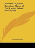 Memorial of Joshua Bates, Late Master of the Brimmer School, Boston (1889) di George Baxter Hyde edito da Kessinger Publishing