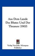 Aus Dem Lande Des Blutes Und Der Thranen (1900) di Von Verlag Von Johs Schergens Publisher, Verlag Von Johs Schergens Publisher edito da Kessinger Publishing