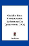 Gedichte Eines Lombardischen Edelmannes Des Quattrocento (1905) edito da Kessinger Publishing