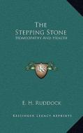 The Stepping Stone: Homeopathy and Health di E. H. Ruddock edito da Kessinger Publishing